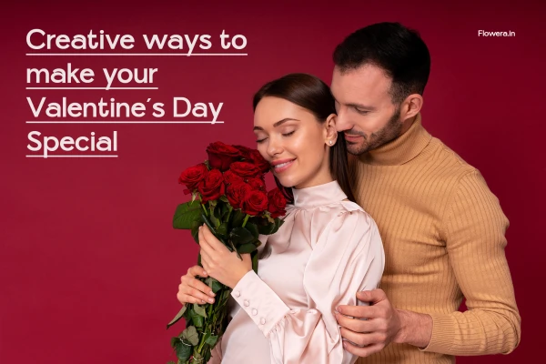 Creative Ways to Make Your Valentine’s Day Extra Special